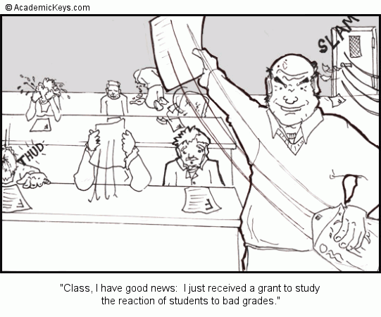 Cartoon #51, Class, I have good news:  I just received a grant to study 
the reaction of students to bad grades.